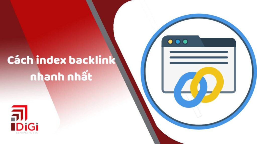Index backlink là gì? Cách index backlink nhanh nhất 2024