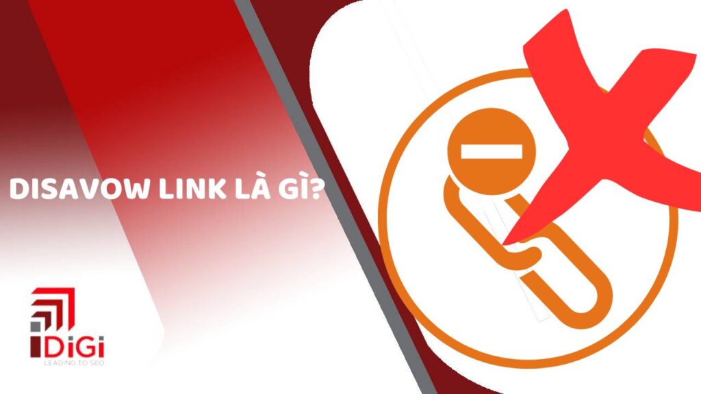 Disavow link là gì? Hướng dẫn cách chặn link xấu