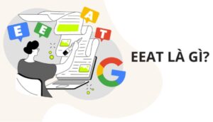 EEAT là gì? TOP 10+ cách cải thiện yếu tố E - E - A - T hiệu quả