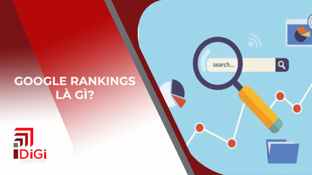 Google Rankings là gì? Các tiêu chí xếp hạng Website của Google
