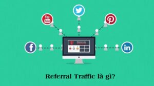 Referral traffic là gì? Tổng hợp thông tin từ A - Z về referral traffic