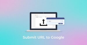 Submit URL là việc khai báo trang web của bạn với Google