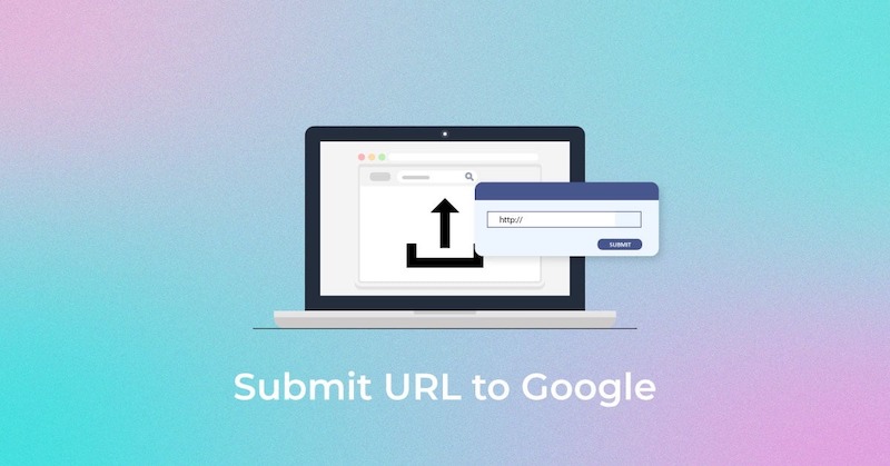 Submit URL là việc khai báo trang web của bạn với Google